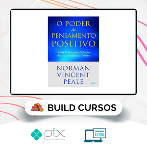 O Poder do Pensamento Positivo: Guia Prático Para Solução Dos Seus Problemas - Norman V. Peale